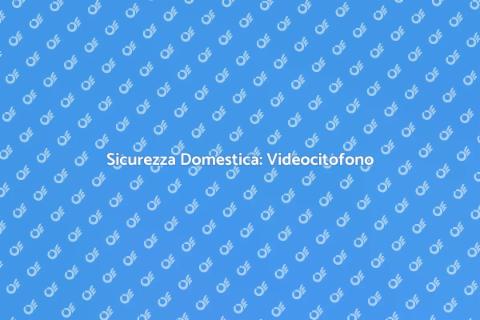 Installare Videocitofono in Casa