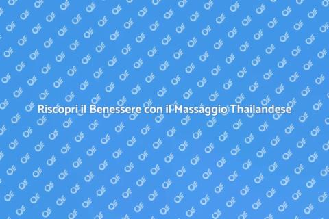 Massaggio Thailandese: Benessere Totale