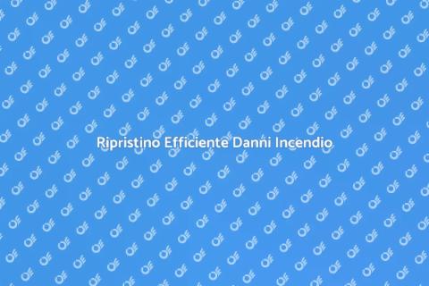 Ripristino Danni da Incendio Efficace