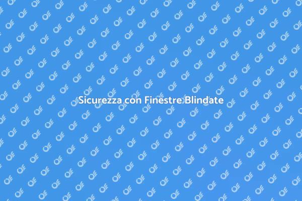 Finestre Blindate per la Sicurezza