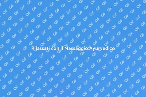 Massaggio Ayurvedico per Benessere Totale