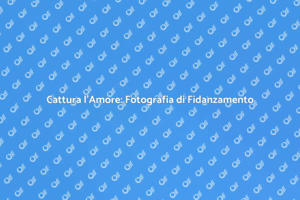 Momenti Speciali: Fotografia di Fidanzamento