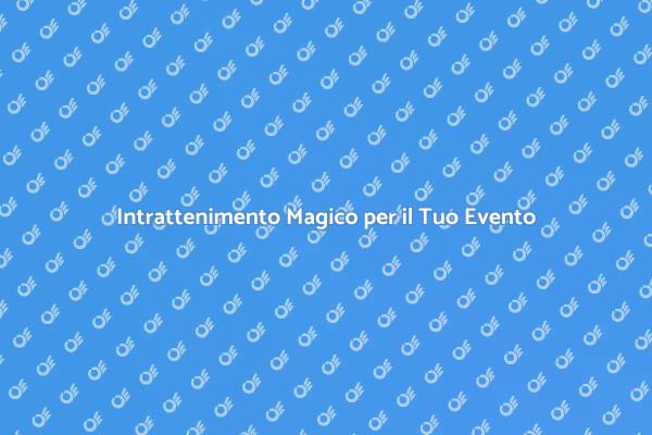 Trasforma il Tuo Evento con Magia