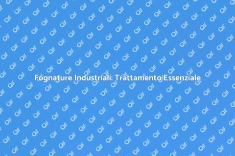 Trattamento Fognature Industriali