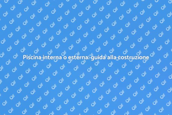 Guida alla costruzione di piscine