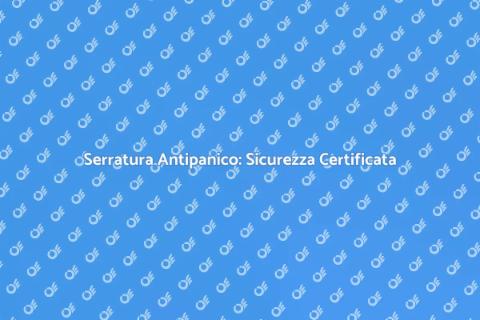 Installare Serratura Antipanico Certificata