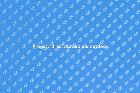 Asfaltatura aree outdoor: guida utile