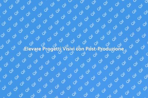 Post-Produzione: Trasforma la Tua Visione