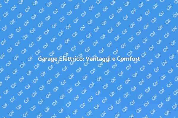 Elettroazionamento Garage: Innovazione e Comfort