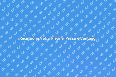 Costo Recinzione Vetro per Piscine