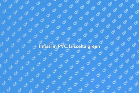 Infissi in PVC eco-sostenibili