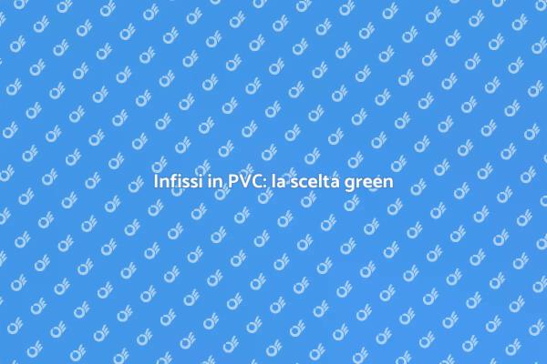 Infissi PVC: sostenibilità e design