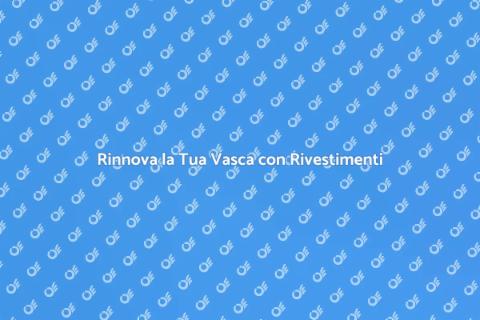Rivestimenti Vasche da Bagno Efficaci