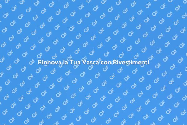 Ristruttura la Vasca da Bagno con Rivestimenti