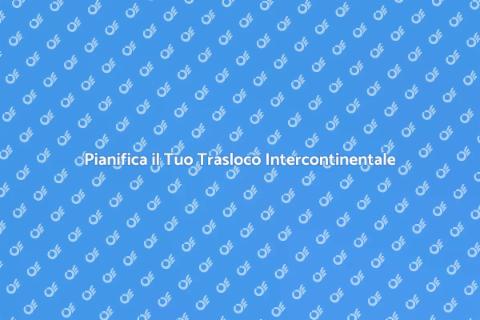 Trasloco Intercontinentale: Scopri Come
