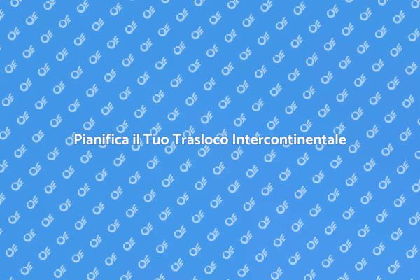 La Guida al Trasloco Intercontinentale