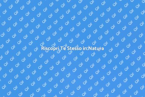 Vacanza Benessere in Riserva Naturale