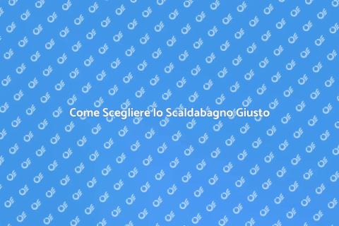 Scaldabagno Ideale: Guida alla Scelta