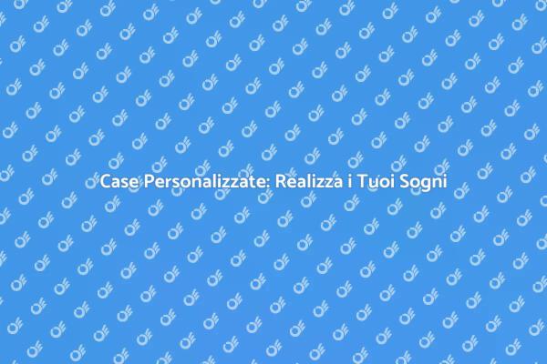 La Tua Casa Su Misura Ti Aspetta!