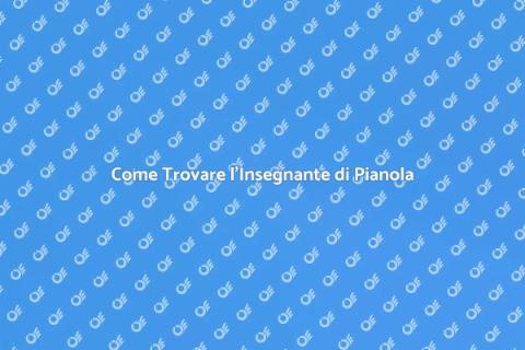 Insegnante di Pianola: Come Sceglierlo