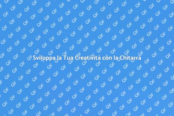 Scopri la Chitarra e la Creatività