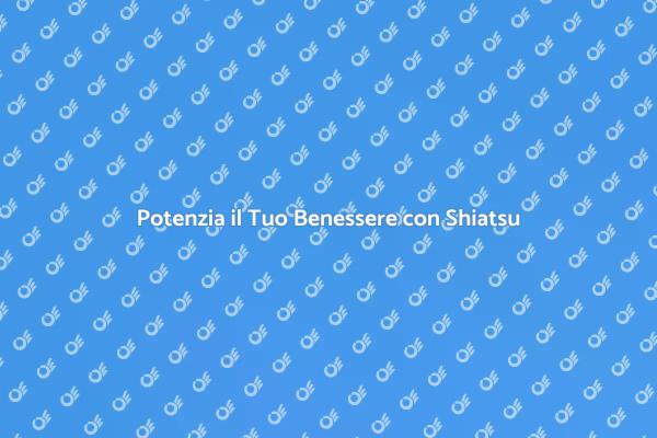 Il Potere del Massaggio Shiatsu