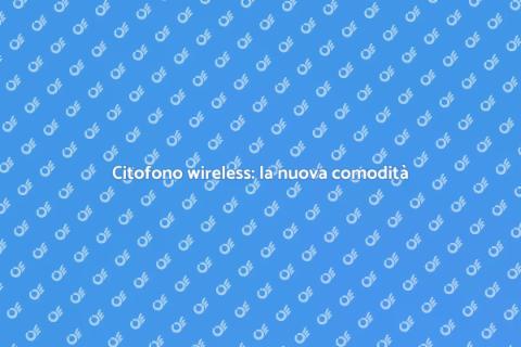 Sostituzione citofono wireless multi utente