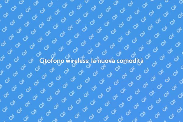 Innovazione: citofono wireless multi utente
