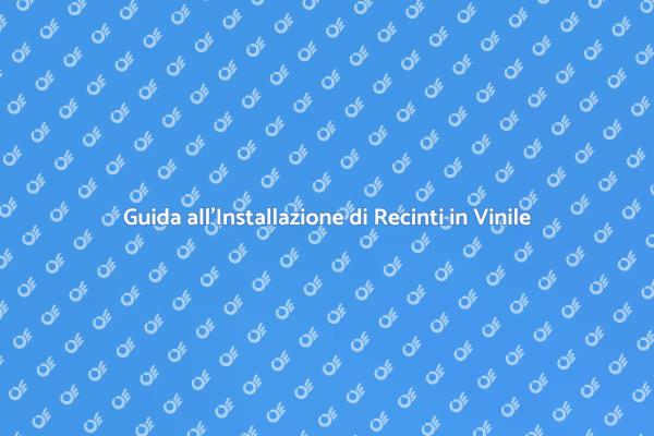 Installazione Facile di Recinti in Vinile