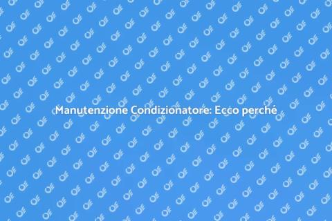 Revisione Condizionatore: Perché è Fondamentale