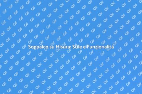 Progettare un Soppalco su Misura