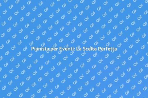 Noleggiare un Pianista per il Tuo Evento