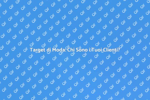 Successo nel Settore Moda: Analisi Target