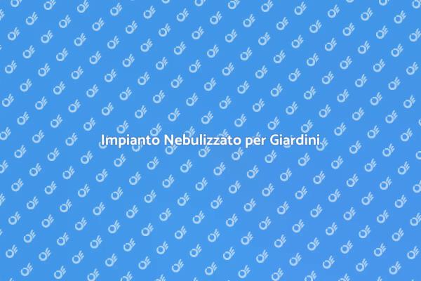 Trasforma i Tuoi Giardini con Nebulizzazione