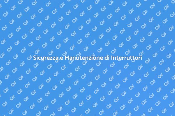 Interruttori e Prese: Manutenzione Sicura