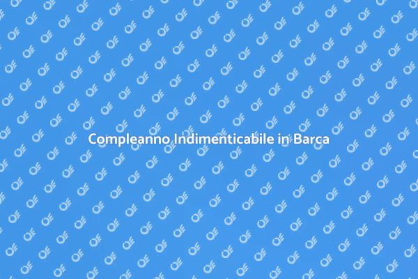 Un Compleanno da Ricordare in Barca