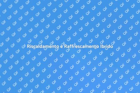 Impianto Ibrido: Riscaldamento e Raffrescamento