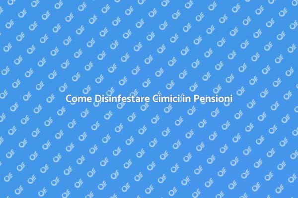 Combatti le Cimici nelle Pensioni