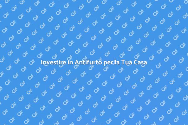 Rendi Sicura la Tua Casa con un Antifurto