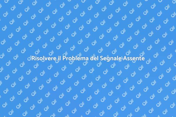 Come Affrontare il Segnale Assente