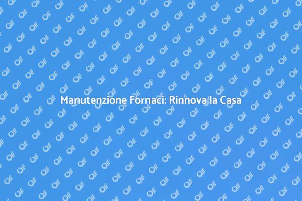 Rinnova la Tua Casa con Fornaci Riparate