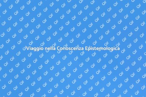 Lezione di Epistemologia e Conoscenza