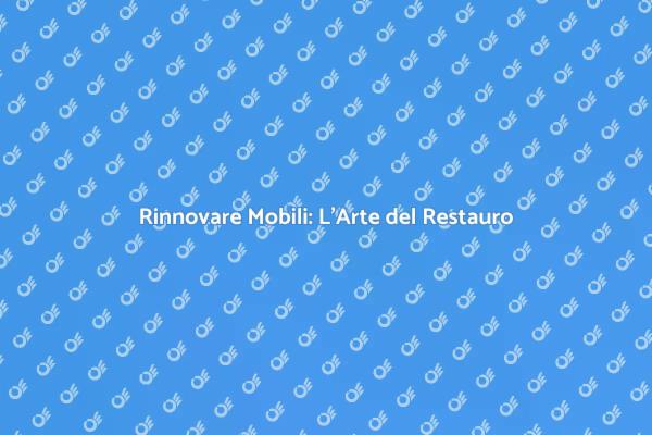 Riscopri la Storia dei Tuoi Mobili