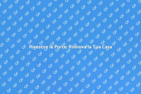 Rivestimenti per Porte: Stile e Funzionalità
