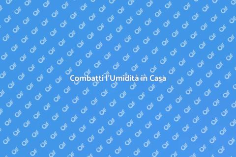 Eliminare l'Umidità in Casa