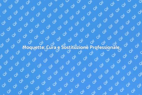 Pulizia e Sostituzione Moquette