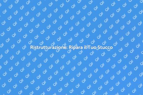 Riparazione Stucco: Guida Completa
