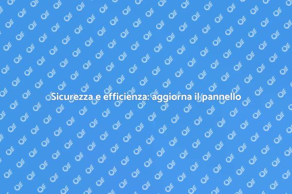 Rinnova la sicurezza del tuo impianto