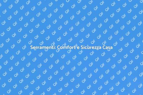 Mettere i Serramenti per Casa Sicura