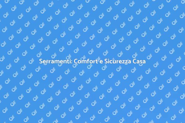 Serramenti: Un Passo Verso il Comfort